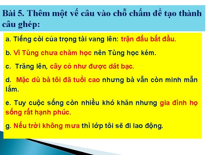 Bài 5. Thêm một vế câu vào chỗ chấm để tạo thành câu ghép: