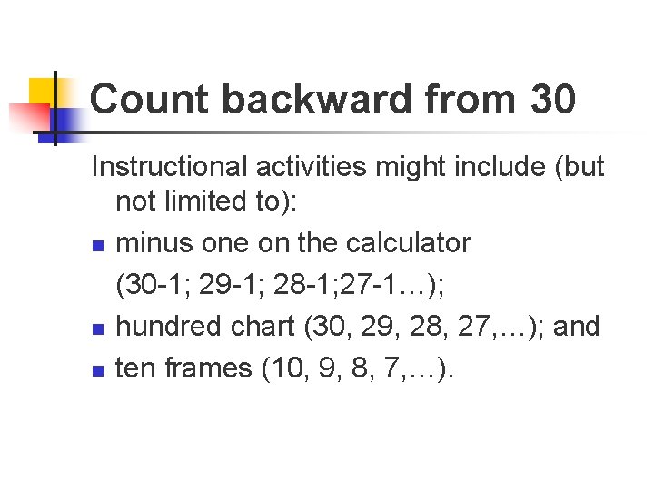 Count backward from 30 Instructional activities might include (but not limited to): n minus