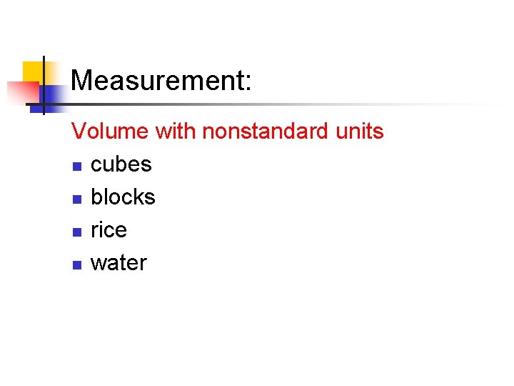 Measurement: Volume with nonstandard units n cubes n blocks n rice n water 