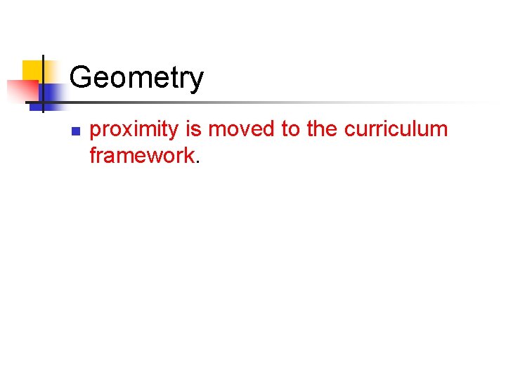 Geometry n proximity is moved to the curriculum framework. 