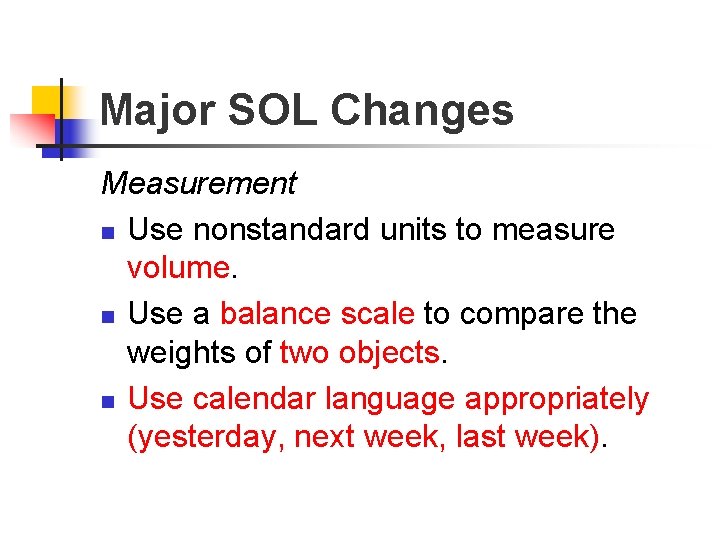 Major SOL Changes Measurement n Use nonstandard units to measure volume. n Use a