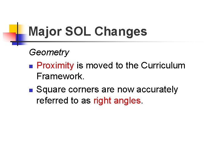 Major SOL Changes Geometry n Proximity is moved to the Curriculum Framework. n Square