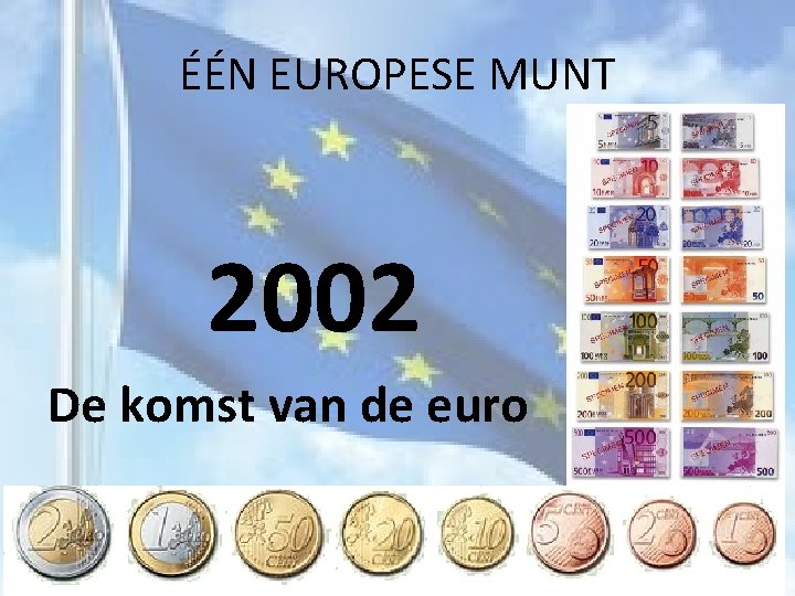 ÉÉN EUROPESE MUNT 2002 De komst van de euro 