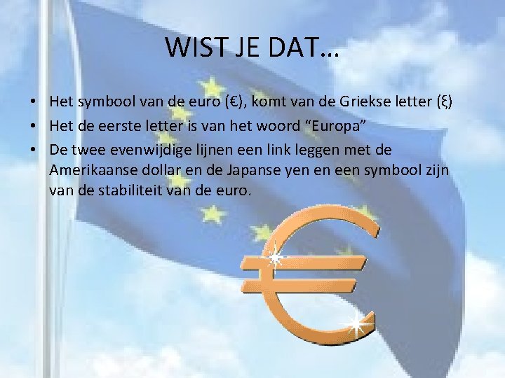 WIST JE DAT… • Het symbool van de euro (€), komt van de Griekse