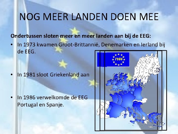 NOG MEER LANDEN DOEN MEE Ondertussen sloten meer landen aan bij de EEG: •