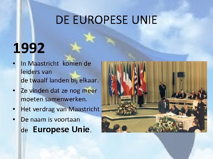 DE EUROPESE UNIE 1992 • In Maastricht komen de leiders van de twaalf landen