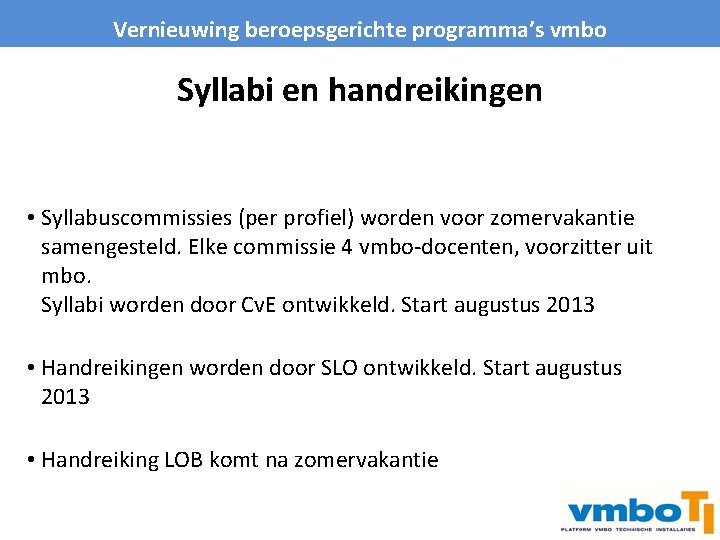 Vernieuwing beroepsgerichte programma’s vmbo Syllabi en handreikingen • Syllabuscommissies (per profiel) worden voor zomervakantie