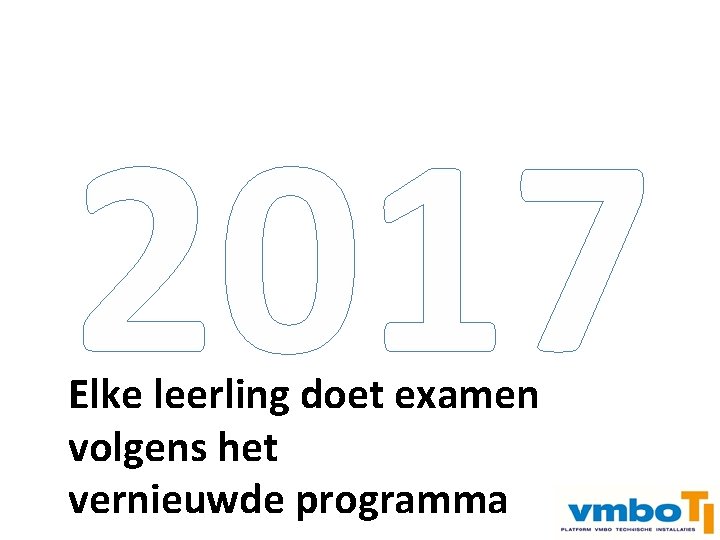 2017 Elke leerling doet examen volgens het vernieuwde programma 