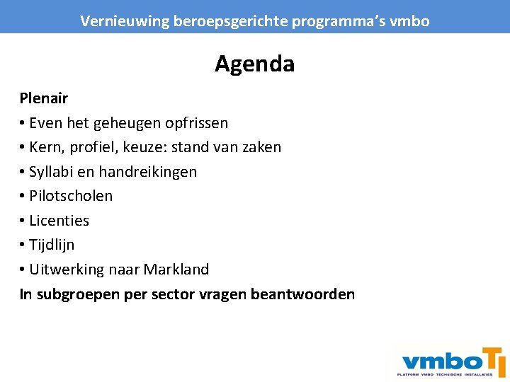 Vernieuwing beroepsgerichte programma’s vmbo Agenda Plenair • Even het geheugen opfrissen • Kern, profiel,