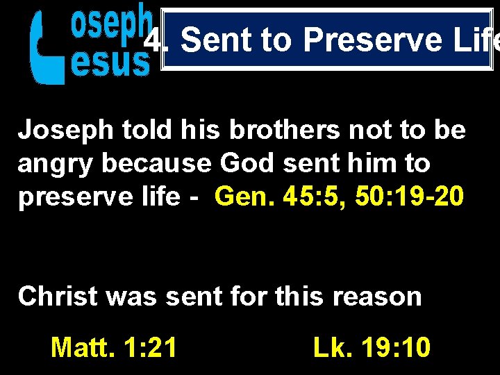 4. Sent to Preserve Life Joseph told his brothers not to be angry because