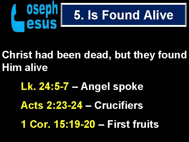 5. Is Found Alive Christ had been dead, but they found Him alive Lk.