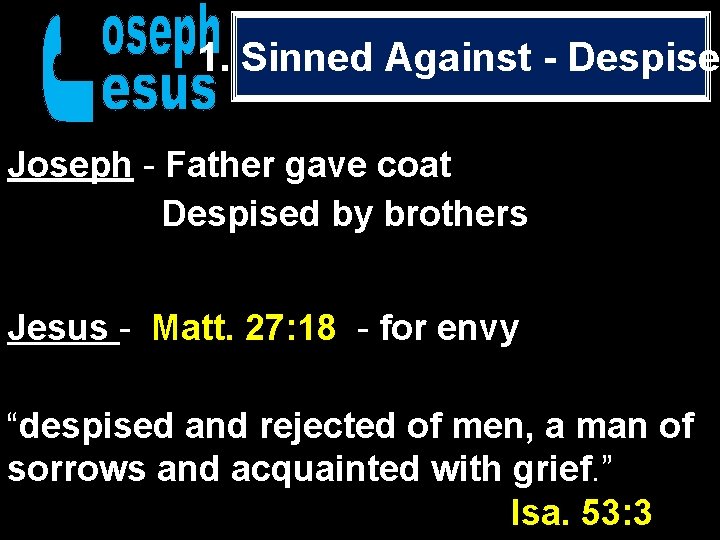 1. Sinned Against - Despise Joseph - Father gave coat Despised by brothers Jesus