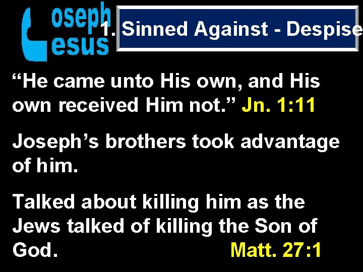 1. Sinned Against - Despise “He came unto His own, and His own received