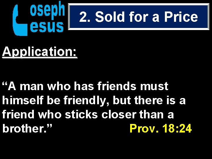 2. Sold for a Price Application: “A man who has friends must himself be