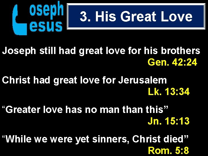 3. His Great Love Joseph still had great love for his brothers Gen. 42: