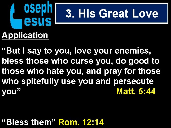 3. His Great Love Application “But I say to you, love your enemies, bless