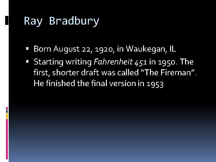 Ray Bradbury Born August 22, 1920, in Waukegan, IL Starting writing Fahrenheit 451 in