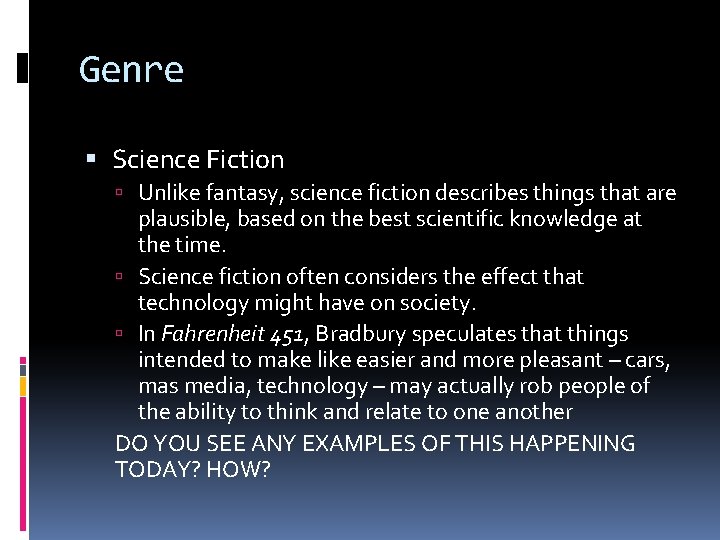 Genre Science Fiction Unlike fantasy, science fiction describes things that are plausible, based on
