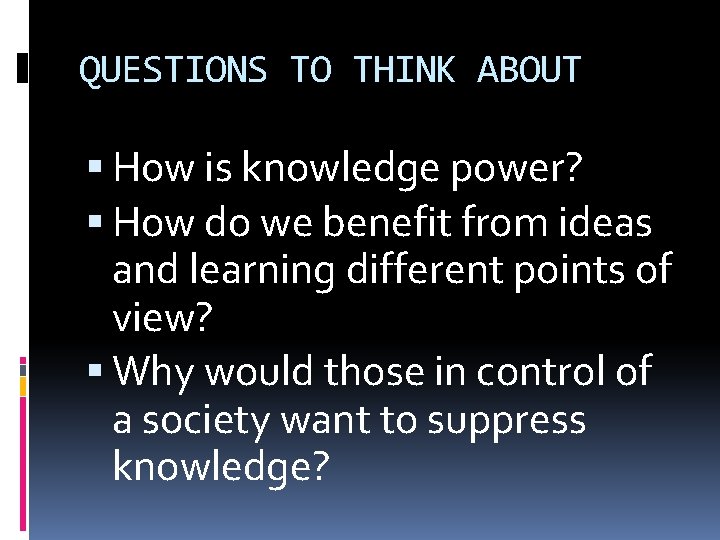 QUESTIONS TO THINK ABOUT How is knowledge power? How do we benefit from ideas