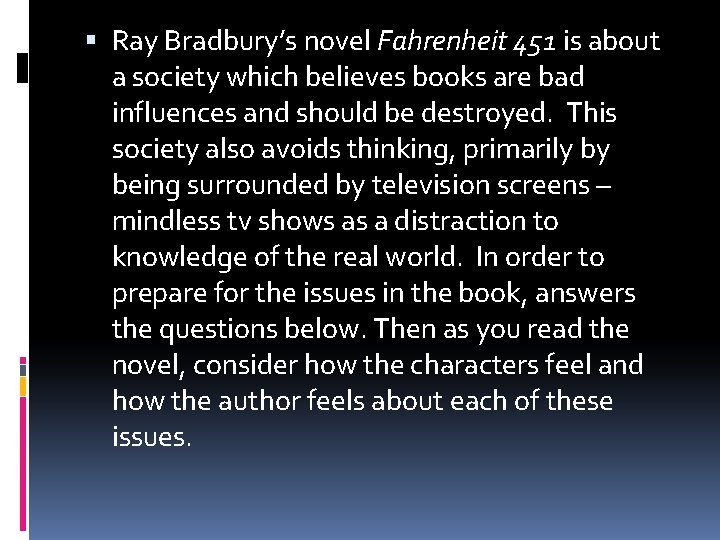  Ray Bradbury’s novel Fahrenheit 451 is about a society which believes books are