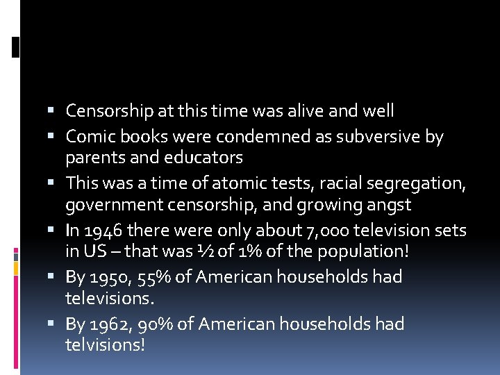  Censorship at this time was alive and well Comic books were condemned as