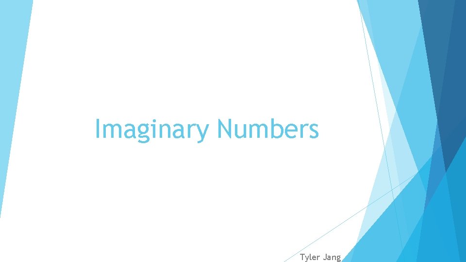 Imaginary Numbers Tyler Jang 