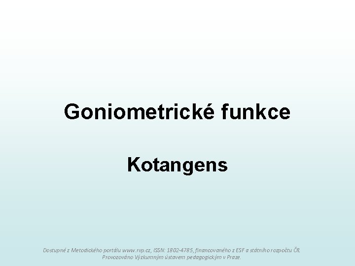 Goniometrické funkce Kotangens Dostupné z Metodického portálu www. rvp. cz, ISSN: 1802 -4785, financovaného