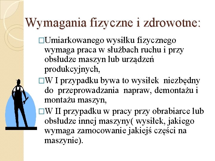 Wymagania fizyczne i zdrowotne: �Umiarkowanego wysiłku fizycznego wymaga praca w służbach ruchu i przy