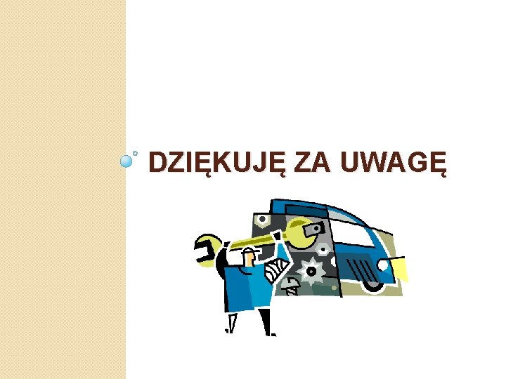 DZIĘKUJĘ ZA UWAGĘ 