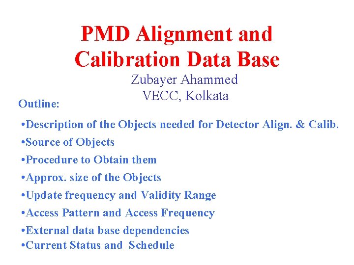 PMD Alignment and Calibration Data Base Outline: Zubayer Ahammed VECC, Kolkata • Description of