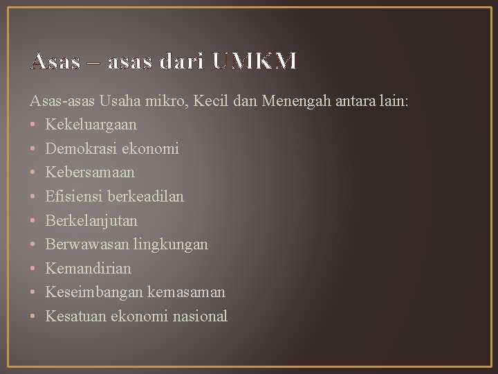 Asas – asas dari UMKM Asas-asas Usaha mikro, Kecil dan Menengah antara lain: •