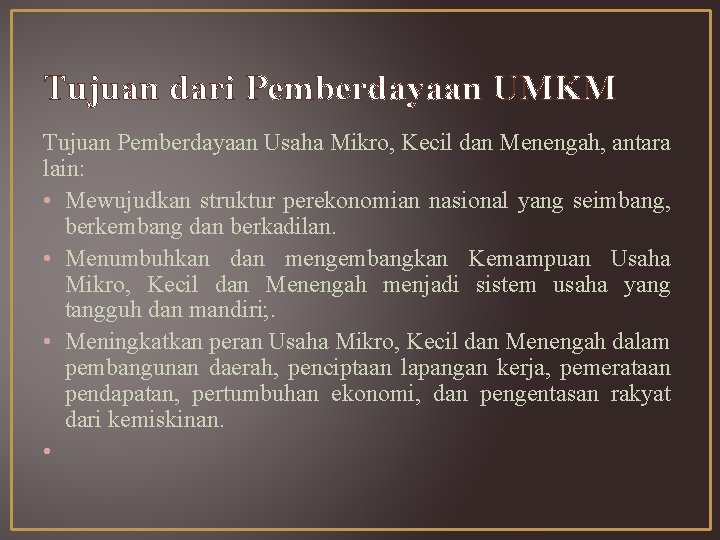 Tujuan dari Pemberdayaan UMKM Tujuan Pemberdayaan Usaha Mikro, Kecil dan Menengah, antara lain: •