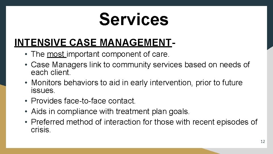 Services INTENSIVE CASE MANAGEMENT • The most important component of care. • Case Managers