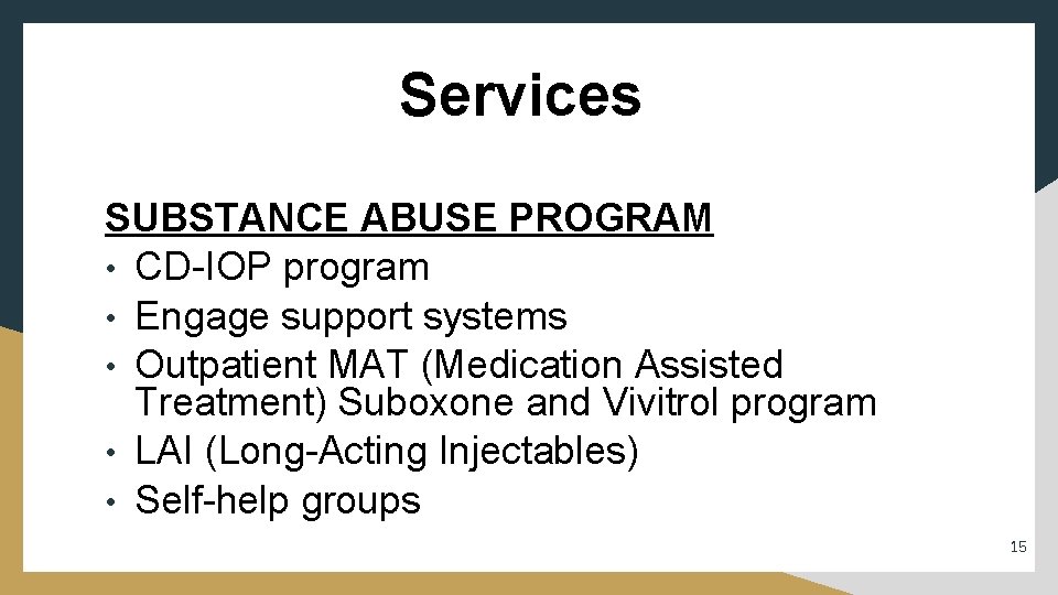 Services SUBSTANCE ABUSE PROGRAM • CD-IOP program • Engage support systems • Outpatient MAT