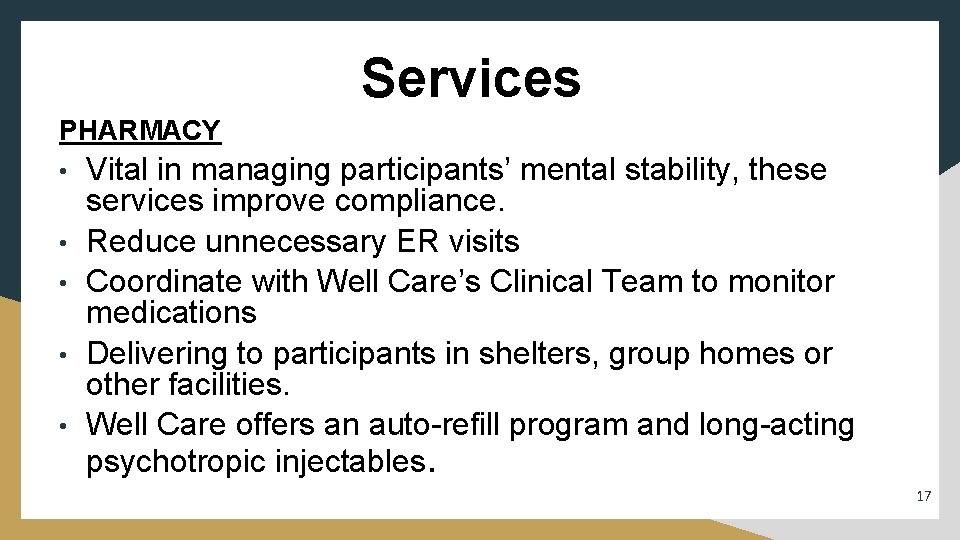 Services PHARMACY • • • Vital in managing participants’ mental stability, these services improve