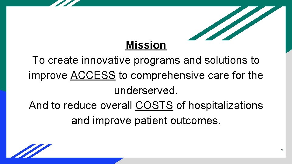 Mission To create innovative programs and solutions to improve ACCESS to comprehensive care for