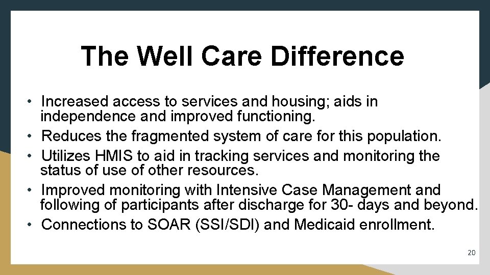The Well Care Difference • Increased access to services and housing; aids in independence