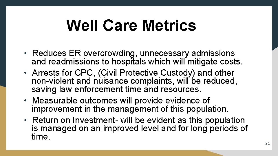 Well Care Metrics • Reduces ER overcrowding, unnecessary admissions and readmissions to hospitals which
