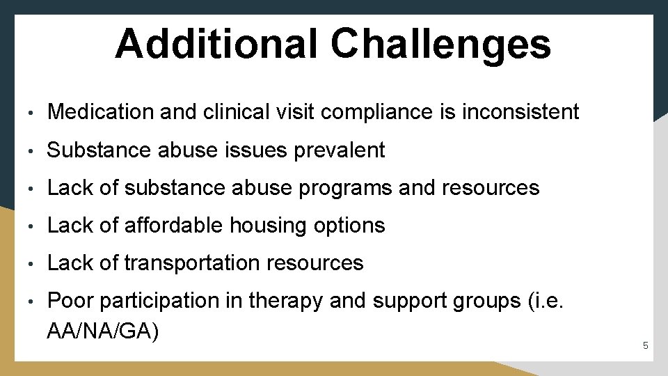 Additional Challenges • Medication and clinical visit compliance is inconsistent • Substance abuse issues