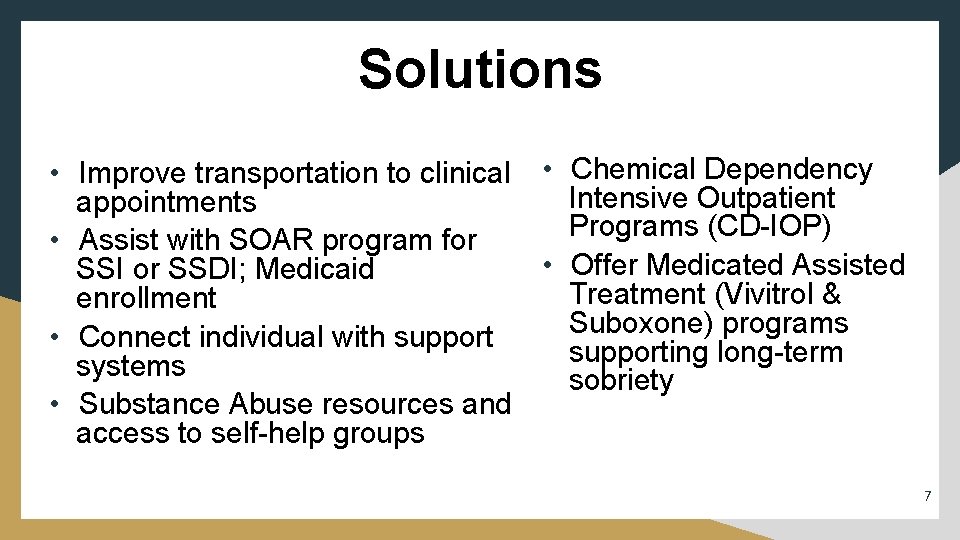 Solutions • Improve transportation to clinical • Chemical Dependency Intensive Outpatient appointments Programs (CD-IOP)