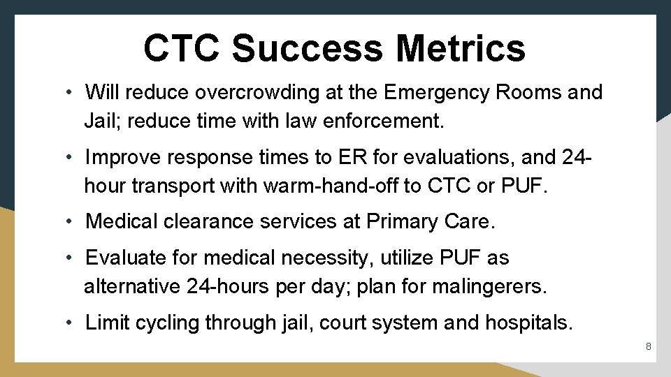 CTC Success Metrics • Will reduce overcrowding at the Emergency Rooms and Jail; reduce