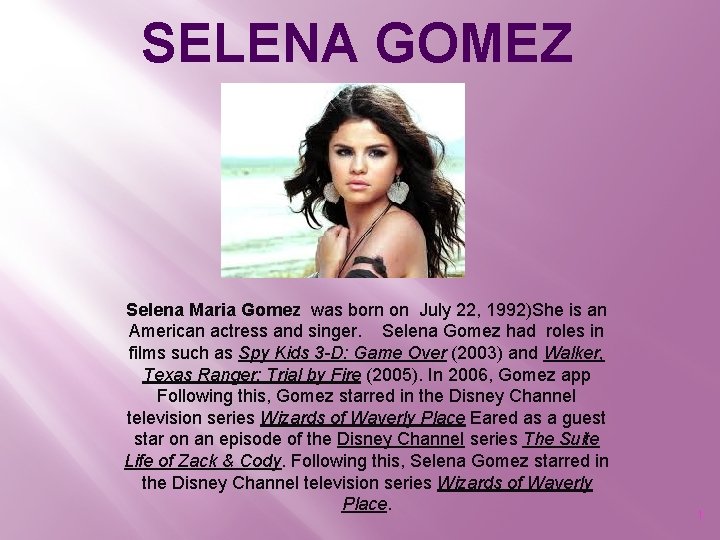 SELENA GOMEZ Selena Maria Gomez was born on July 22, 1992)She is an American