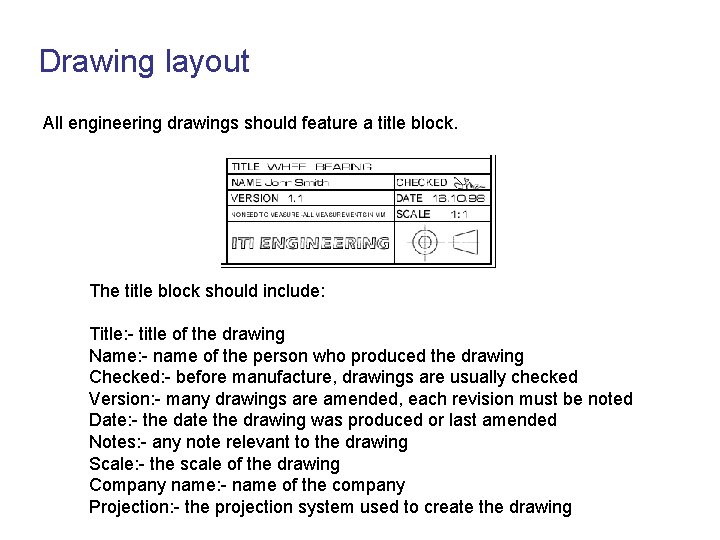 Drawing layout All engineering drawings should feature a title block. The title block should