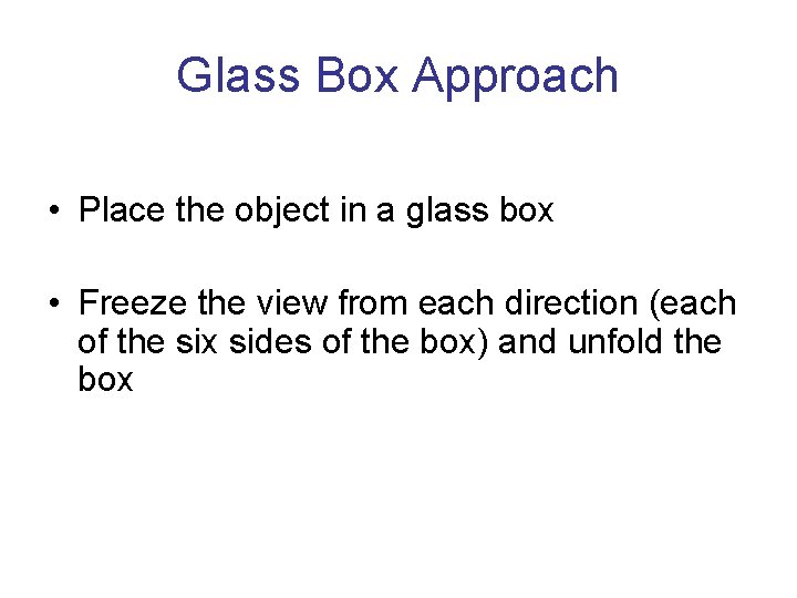 Glass Box Approach • Place the object in a glass box • Freeze the