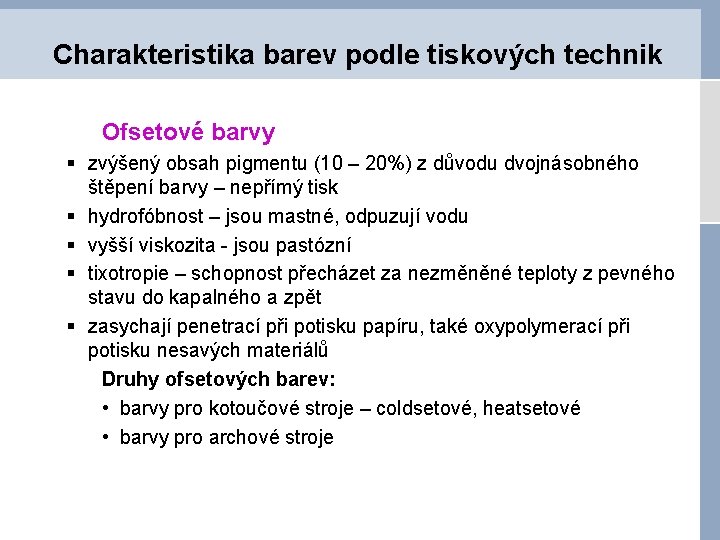 Charakteristika barev podle tiskových technik Ofsetové barvy § zvýšený obsah pigmentu (10 – 20%)