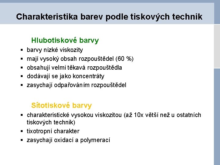 Charakteristika barev podle tiskových technik Hlubotiskové barvy § § § barvy nízké viskozity mají