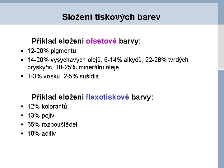 Složení tiskových barev Příklad složení ofsetové barvy: § 12 -20% pigmentu § 14 -20%