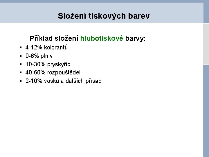 Složení tiskových barev Příklad složení hlubotiskové barvy: § § § 4 -12% kolorantů 0