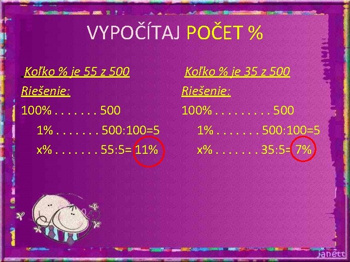 VYPOČÍTAJ POČET % Koľko % je 55 z 500 Riešenie: 100%. . . . VYPOČÍTAJ POČET % Koľko % je 55 z 500 Riešenie: 100%. . . .