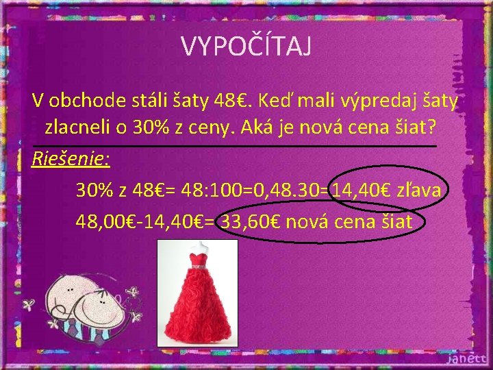 VYPOČÍTAJ V obchode stáli šaty 48€. Keď mali výpredaj šaty zlacneli o 30% z VYPOČÍTAJ V obchode stáli šaty 48€. Keď mali výpredaj šaty zlacneli o 30% z